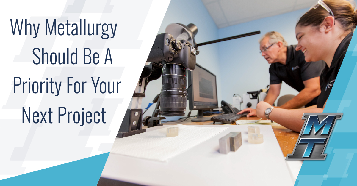 Why Metallurgy Should Be a Priority For Your Next Project