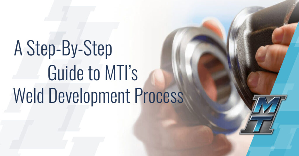 A Step-By-Step Guide to MTI’s Friction Weld Development Process