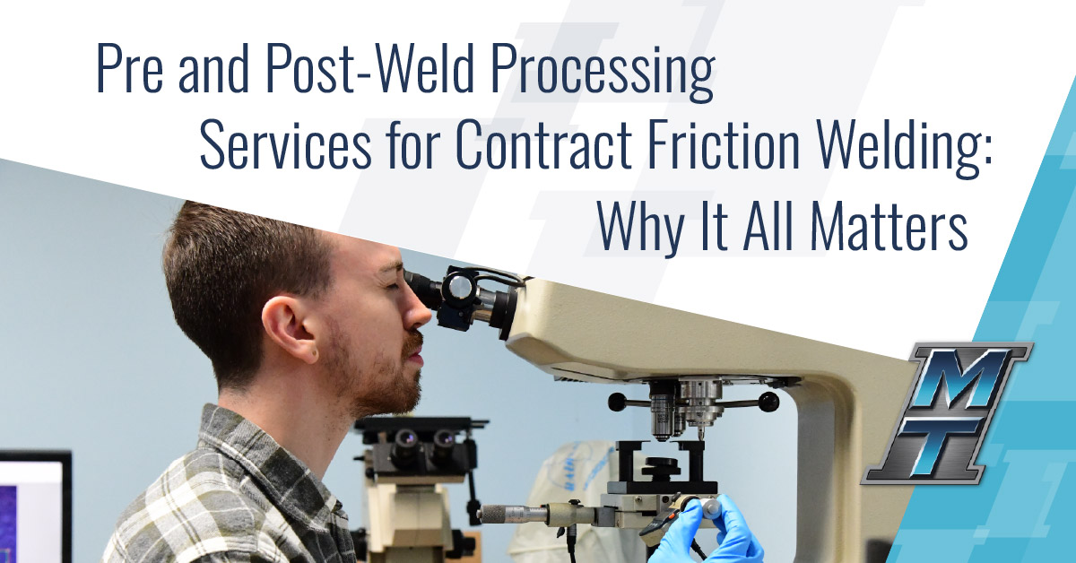 Pre and Post-Weld Processing Services for Contract Friction Welding