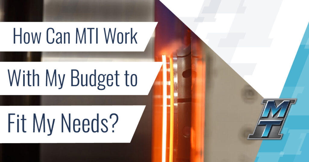 How Can MTI Work With My Budget to Fit My Needs?