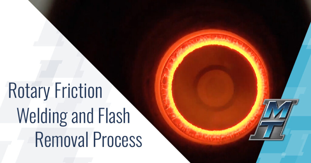 Rotary Friction Welding and Flash Removal Process