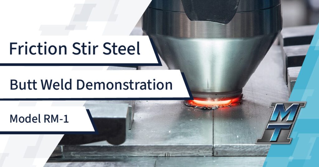 Friction Stir Steel Butt Weld Demonstration – Model RM-1