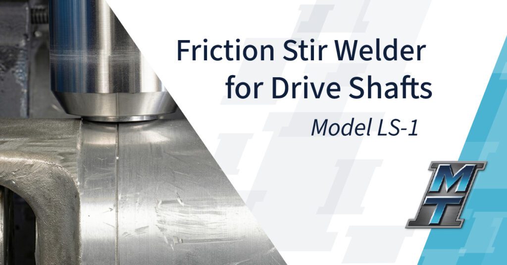 Friction Stir Welder for Drive Shafts – Model LS-1