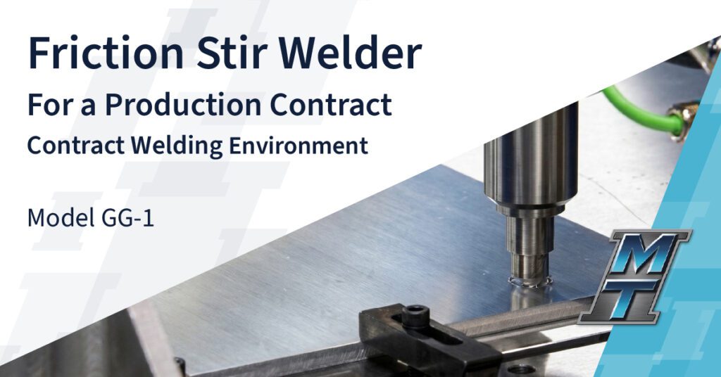 Friction Stir Welder for a Production Contract Welding Environment - Model GG-1