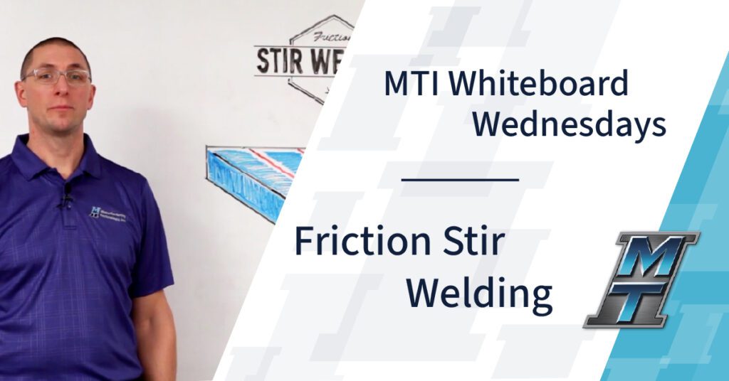 MTI Whiteboard Wednesdays: Friction Stir Welding