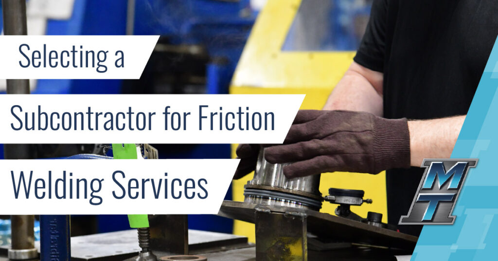 Selecting a Subcontractor for Friction Welding Services