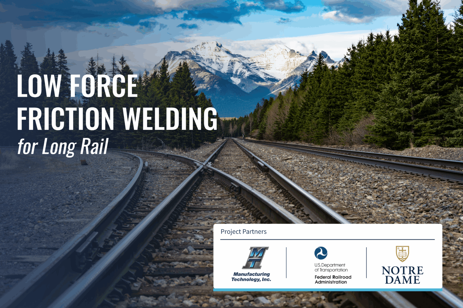 Manufacturing Technology, Inc. and Notre Dame Receive Federal Railroad Administration Award to Improve Long Rail Joining with Low Force Friction Welding